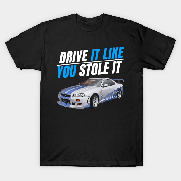 Drive it like You stole it { fast and furious Paul walker's Skyline } T-Shirt by MOTOSHIFT